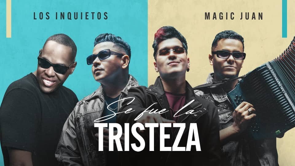 Los Inquietos & Magic Juan presentan su nuevo sencillo “Se fue la Tristeza”